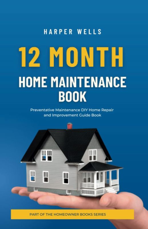 12 Month Home Maintenance Book: DIY Home Repair and Preventative Maintenance Guide