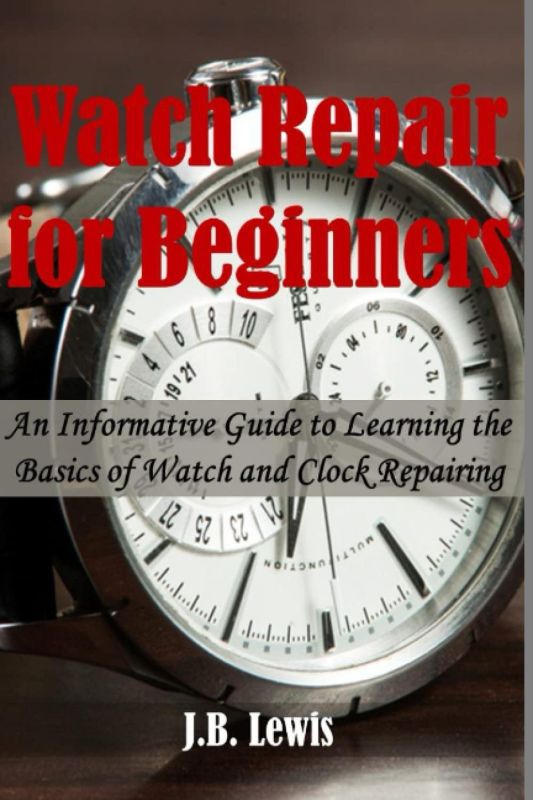 Watch Repair 101: A Comprehensive Guide to Mastering the Art of Watch and Clock Repairing