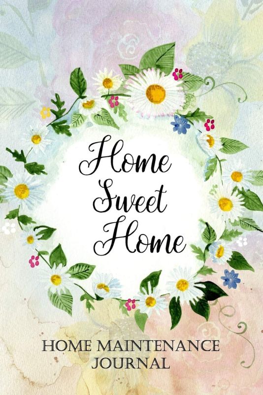 Home Sweet Home Maintenance Journal