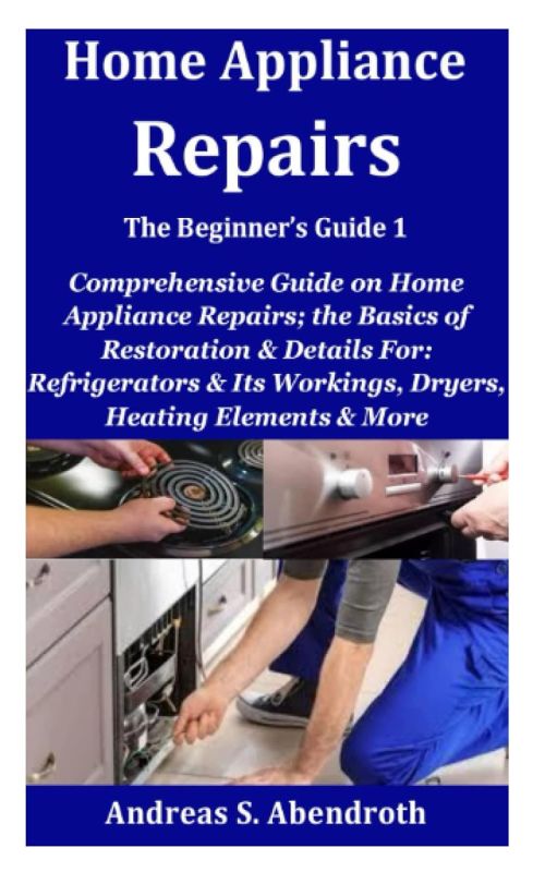 Home Appliance Repairs the Beginner’s Guide 1