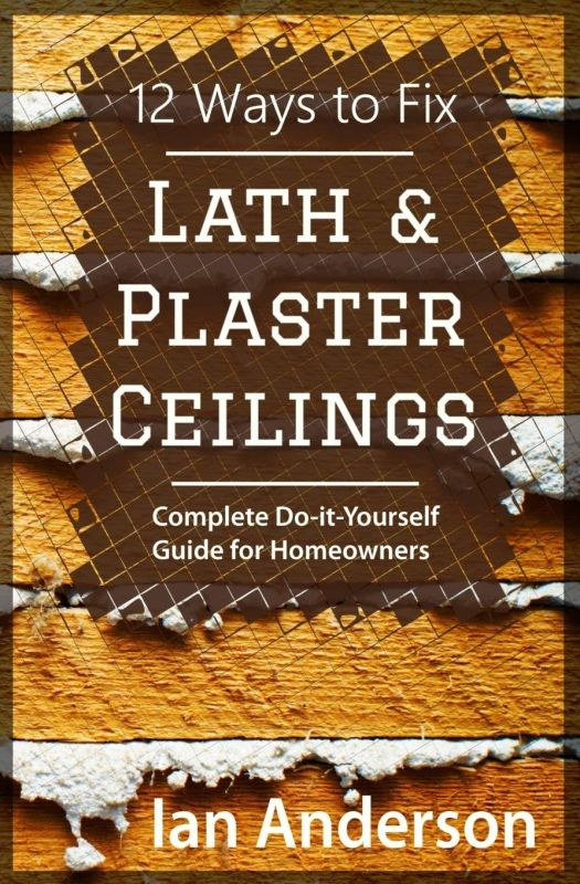 "12 Ways to Fix Lath and Plaster Ceilings: The Ultimate DIY Guide for Homeowners"