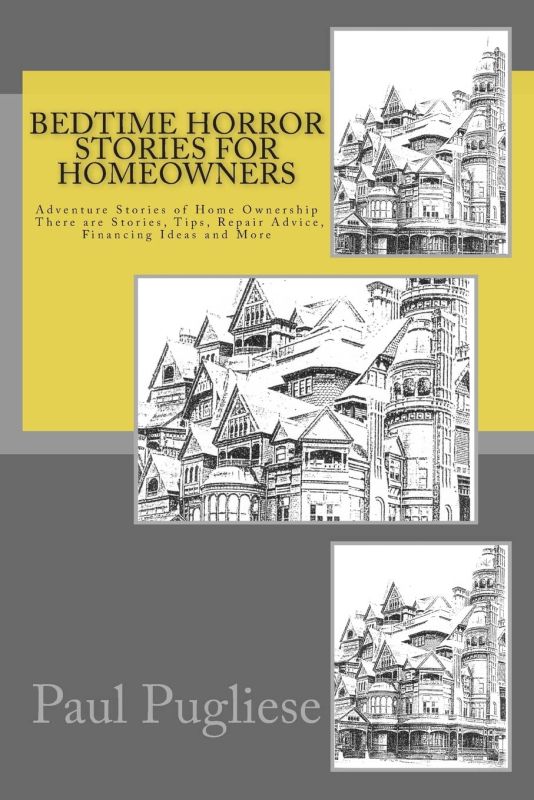 Bedtime Horror Stories for Homeowners: Adventure Stories of Home Ownership Stories, Tips, Repair Advice, Financing Ideas and More    Paperback – June 18, 2013