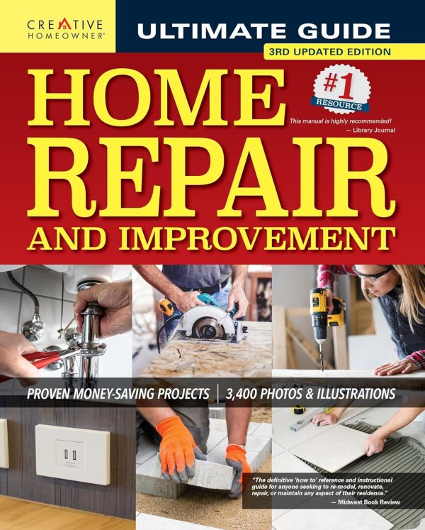 Ultimate Guide to Home Repair and Improvement, 3rd Updated Edition: Proven Money-Saving Projects, 3,400 Photos & Illustrations (Creative Homeowner) 608-Page Resource with 325 Step-by-Step DIY Projects Hardcover – November 8, 2021