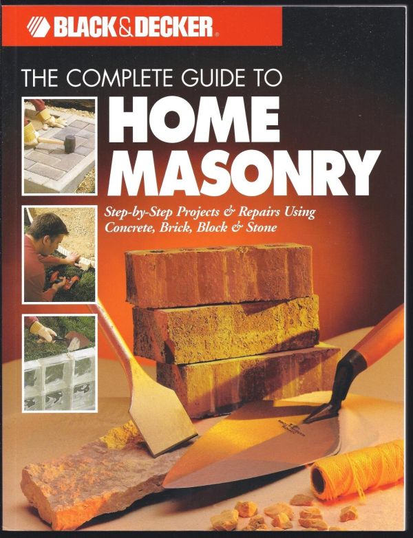 The Ultimate Home Masonry Handbook: Unlock the Secrets of Concrete, Brick, Block & Stone Repair (Black & Decker Home Improvement Library)