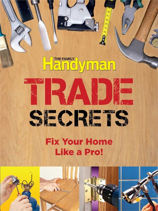 Family Handyman Trade Secrets: Fix Your Home Like a Pro!