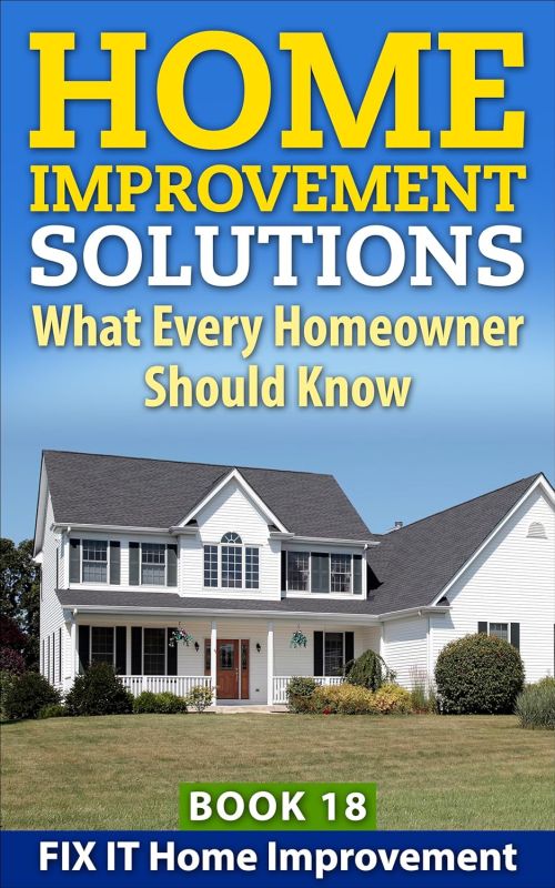 Home Improvement Solutions: Expert Tips for Every Homeowner - Kindle Edition