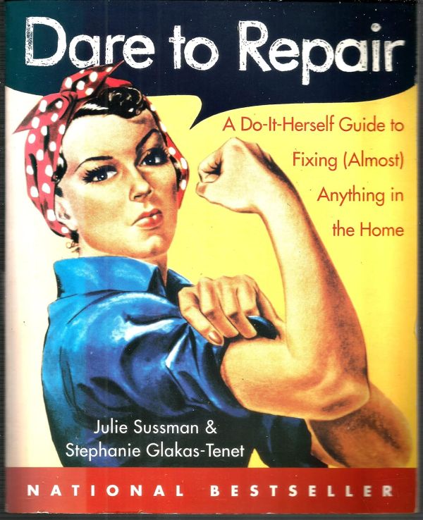 Dare to Repair: A Do-it-Herself Guide to Fixing (Almost) Anything in the Home Paperback