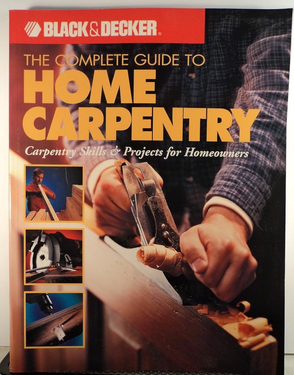 The Complete Guide to Home Carpentry: Carpentry Skills & Projects for Homeowners