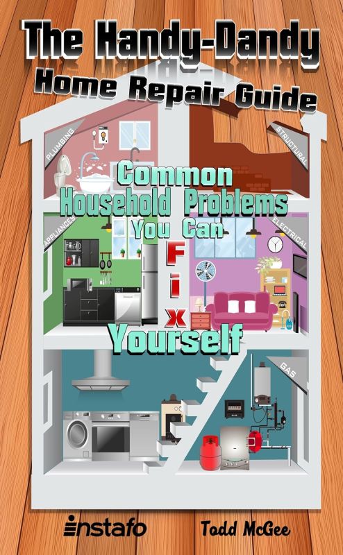 The Handy-Dandy Home Repair Guide: Fix Common Household Problems Yourself